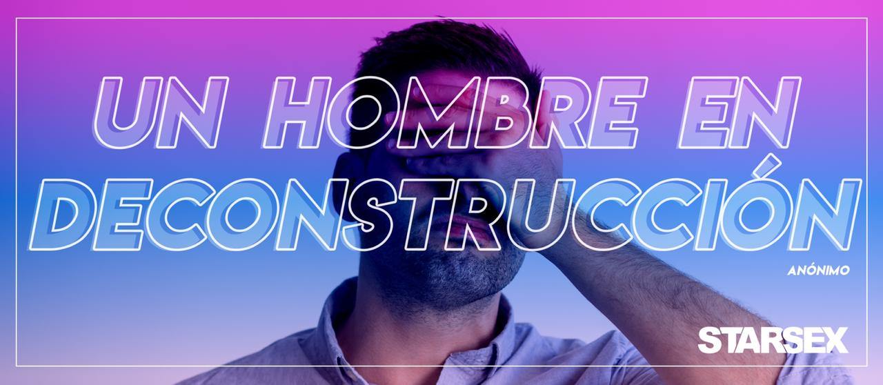 UN HOMBRE EN DECONSTRUCCION - Starsex