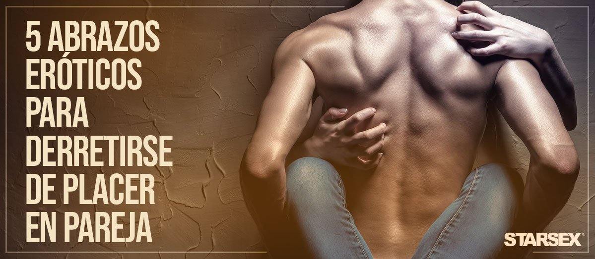 5 abrazos eróticos para derretirse de placer en pareja - Starsex