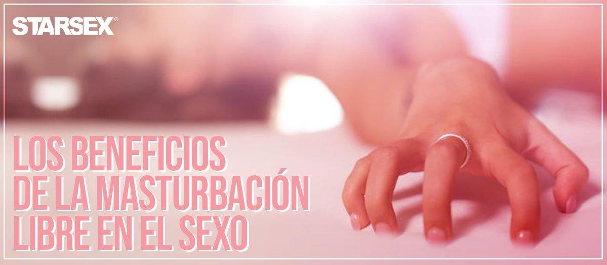 Los beneficios de la masturbación libre en el sexo - Starsex